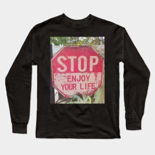 STOP enjoy your life Long Sleeve T-Shirt